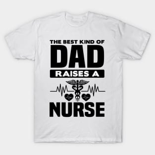 The best kind of dad raises a nurse T-Shirt